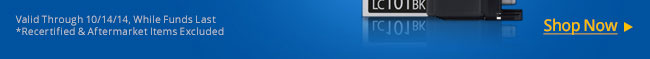 Valid Through 10/14/14. While Funds Last *Recertfied & Aftermarket items excluded. Shop Now.