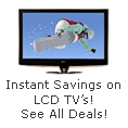 Instant savings on LCD TV’s