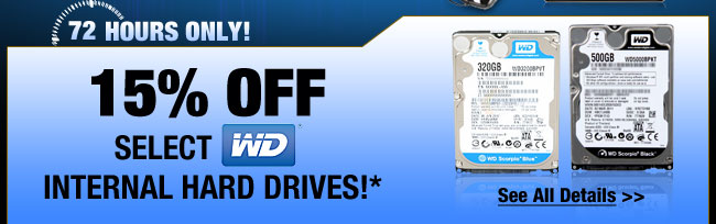 72 Hours only. 15% off select WD Internal Hard Drives