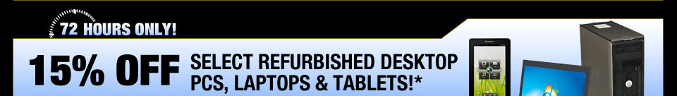 15% OFF SELECT REFURBISHED DESKTOP PCs, LAPTOPS & TABLETS
