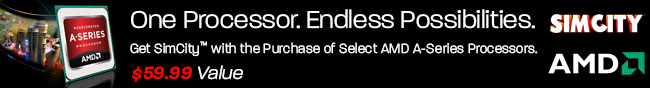 One Processor. Endless Possibilities. Get SimCity with the Purchase of Select AMD A-Series Processors. $59.99 Value.