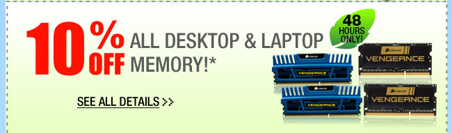 48 HOURS ONLY! 10% OFF ALL DESKTOP & LAPTOP MEMORY!*  See All Details