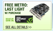 FREE METRO LAST LIGHT W/ PURCHASE OF ALL GTX 660 Ti VIDEO CARDS