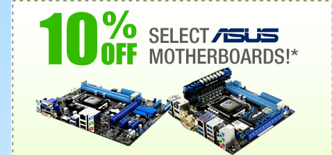 10% OFF SELECT ASUS MOTHERBOARDS!*