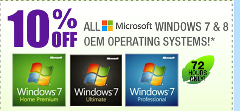 72 HOURS ONLY! 10% OFF ALL MICROSOFT WINDOWS 7 & 8 OEM OPERATING SYSTEMS!*