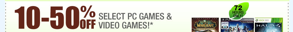 72 HOURS ONLY! 10-50% OFF SELECT PC GAMES & VIDEO GAME CONSOLES!*