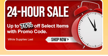 24-HOUR SALE. Up to 75% off Select Items. While Supplies Last. SHOP NOW.