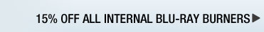 15% OFF ALL INTERNAL BLU-RAY BURNERS 