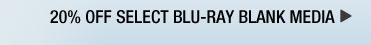 20% OFF SELECT BLU-RAY BLANK MEDIA