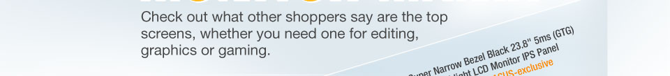 Check out what other shoppers say are the top screens,whether you need one for editing, graphics or gaming. 