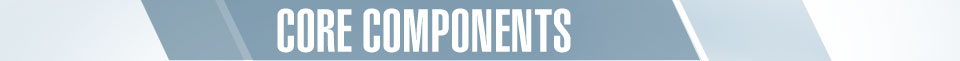 CORE COMPONENTS