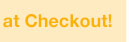 at checkout.
