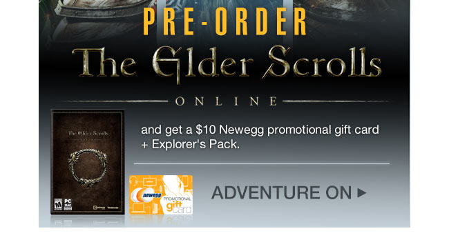 PRE-ORDER THE ELDER SCROLLS: ONLINE
and get a $10 Newegg promotional gift card + Explorer’s Pack.  ADVENTURE ON