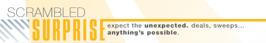 scrambled surprise: expect the unexpected. deals, sweeps ... anthing's possible.