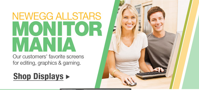 NEWEGG ALLSTARS: MONITOR MANIA. Our customers' favorite screens for editing, graphics & gaming.  Shop Displays.