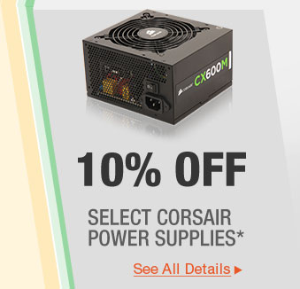 10% OFF SELECT CORSAIR POWER SUPPLIES*