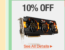 10% OFF SELECT VIDEO CARDS*