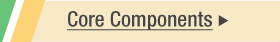 CORE COMPONENTS