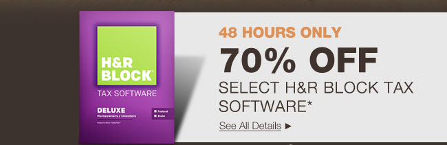 48 HOURS ONLY! 70% OFF SELECT H&R BLOCK TAX SOFTWARE*