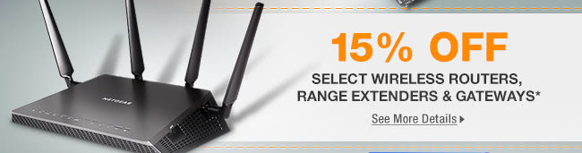 15% OFF SELECT WIRELESS ROUTERS, RANGE EXTENDERS & GATEWAYS*