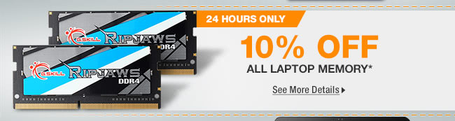 24 HOURS ONLY! 10% OFF SELECT LAPTOP MEMORY*