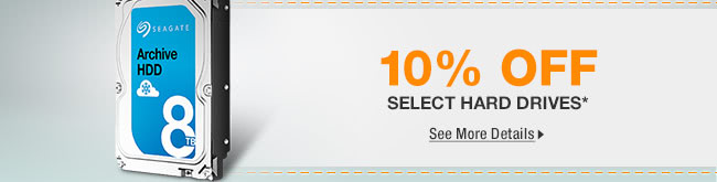 10% OFF SELECT HARD DRIVES*