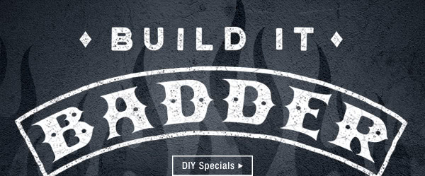 BUILD IT BADDER