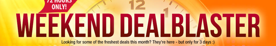WEEKEND DEALBLASTER. Looking for some of the freshest deals this month? They"re here - but only for 3 days :)
