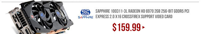 SAPPHIRE 100311-3L Radeon HD 6970 2GB 256-bit GDDR5 PCI Express 2.0 x16 CrossFireX Support Video Card