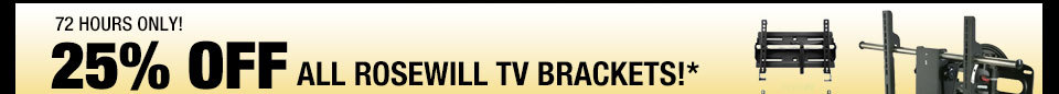 72 HOURS ONLY! 25% OFF ALL ROSEWILL TV BRACKETS!*
