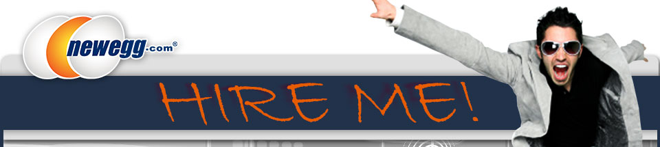 Newegg.com -- HIRE ME!