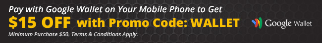 Pay with Google Wallet on Your Mobile Phone to Get $15 OFF with Promo Code: WALLET. Minimum Purchase $50. Terms & Conditions Apply.