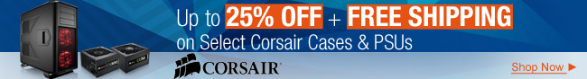 Up To 25% Off + Free Shipping On Select Corsair Cases & PSUs.