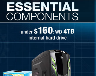 ESSENTIAL COMPONENTS. under $160: WD 4TB internal hard drive.