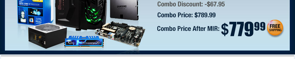 Intel Core i7 4790K 4.0GHz Haswell Quad-Core, ASUS Z97-Pro MOBO, G.SKILL Ripjaws X 8GB MEM, SAMSUNG 840 EVO 120GB SSD, Rosewill HIVE 650W PSU, RAIDMAX Viper GX Case