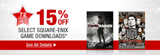 72 HOURS ONLY. 15% OFF SELECT SQUARE-ENIX GAME DOWNLOADS* See All Details