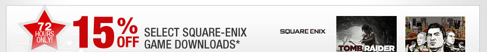 72 HOURS ONLY. 15% OFF SELECT SQUARE-ENIX GAME DOWNLOADS*