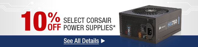 10% OFF SELECT CORSAIR POWER SUPPLIES* See All Details