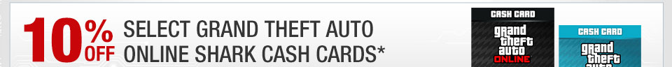 10% OFF SELECT GRAND THEFT AUTO ONLINE SHARK CASH CARDS*