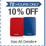 72 HOURS ONLY. 10% OFF SELECT TOSHIBA PORTABLE HARD DRIVES*