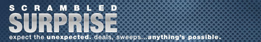 SCRAMBLED SURPRISE: expect the unexpected. deals, sweeps... anything's possible.