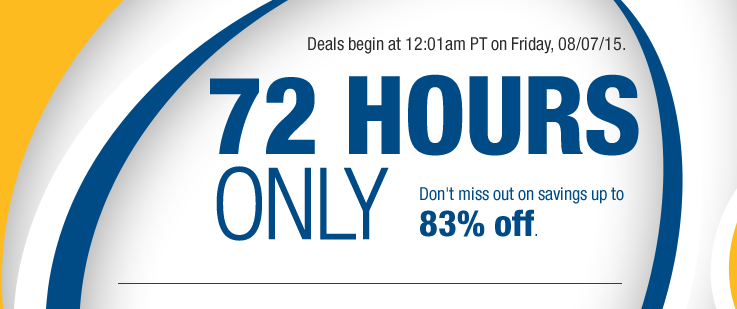 Deals begin at 12:01am PT on Friday, 08/07/2015.
72 HOURS ONLY
Don't miss out on savings up to 83% off.