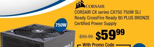 CORSAIR CX series CX750 750W SLI Ready CrossFire Ready 80 PLUS BRONZE Certified Power Supply