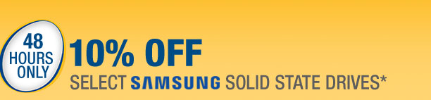 48 HOURS ONLY
10% OFF SELECT SAMSUNG SOLID STATE DRIVES*
