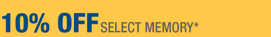 10% OFF SELECT MEMORY*