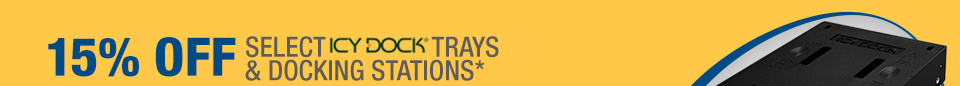 15% OFF SELECT ICY DOCK TRAYS & DOCKING STATIONS*