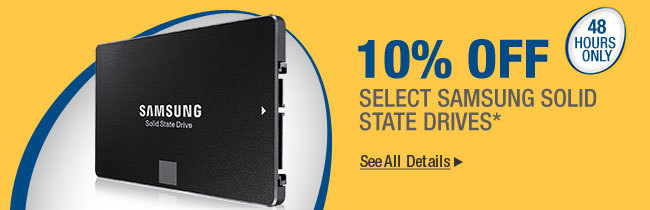 48 HOURS ONLY
10% OFF SELECT SAMSUNG SOLID STATE DRIVES*