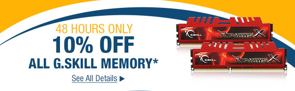 48 HOURS ONLY  - 10% OFF ALL G.SKILL MEMORY*