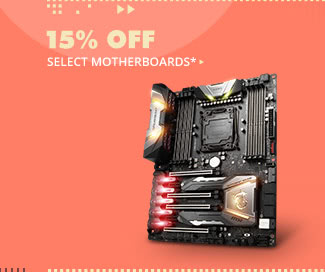 15% OFF SELECT MOTHERBOARDS*