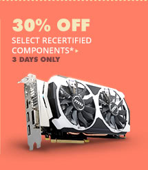 30% OFF SELECT RECERTIFIED COMPONENTS*